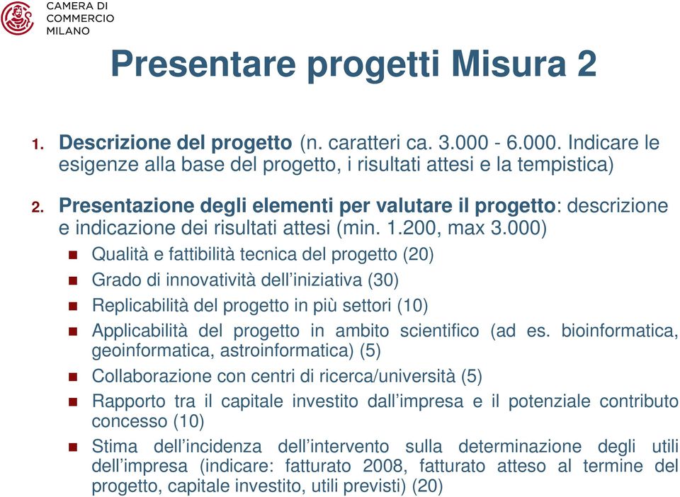 000) Qualità e fattibilità tecnica del progetto (20) Grado di innovatività dell iniziativa (30) Replicabilità del progetto in più settori (10) Applicabilità del progetto in ambito scientifico (ad es.