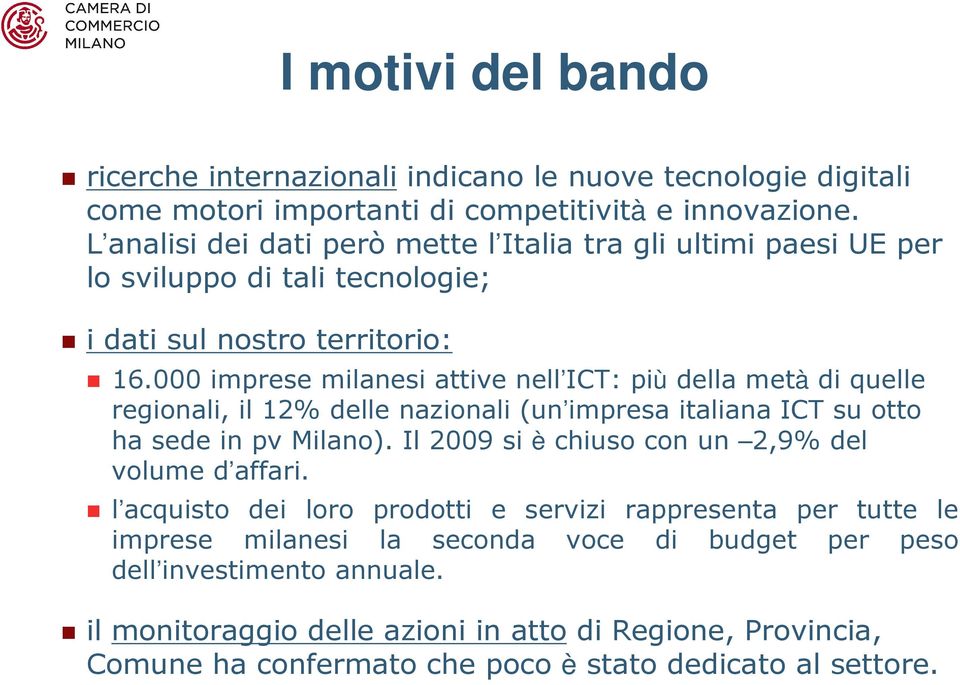 000 imprese milanesi attive nell ICT: più della metà di quelle regionali, il 12% delle nazionali (un impresa italiana ICT su otto ha sede in pv Milano).