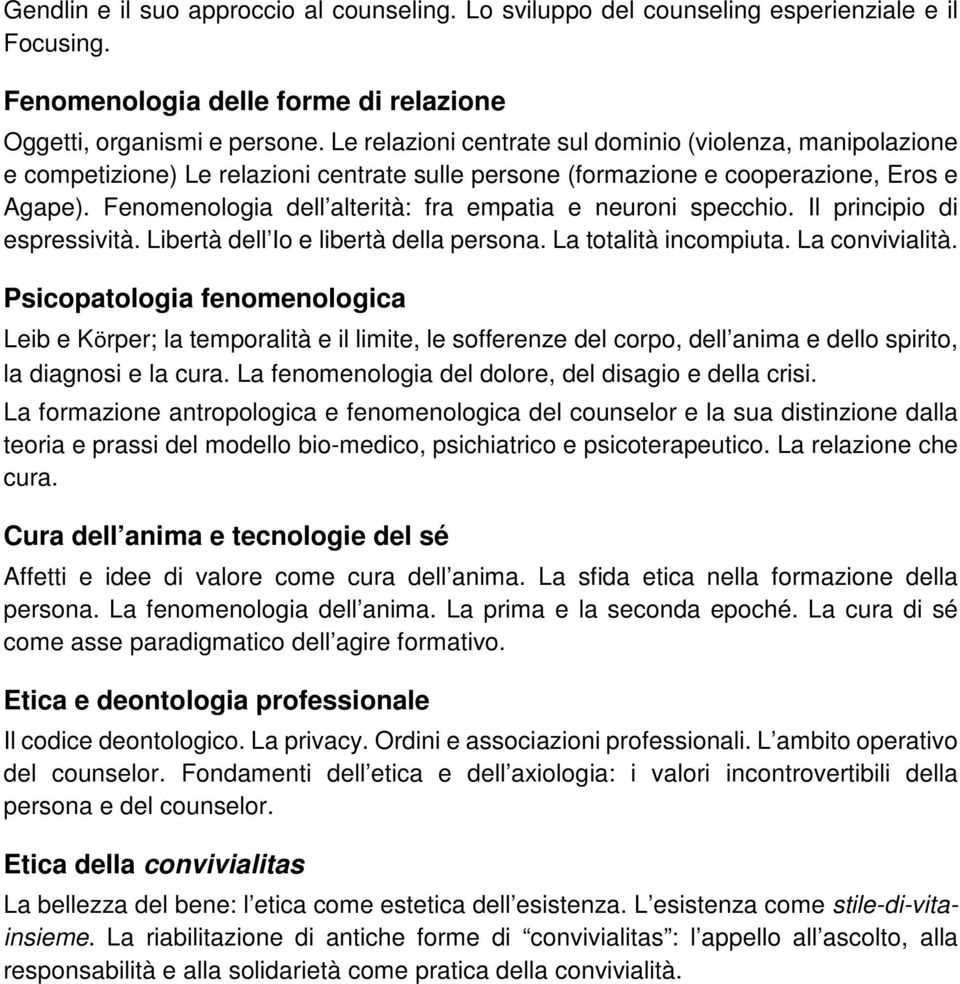 Fenomenologia dell alterità: fra empatia e neuroni specchio. Il principio di espressività. Libertà dell Io e libertà della persona. La totalità incompiuta. La convivialità.