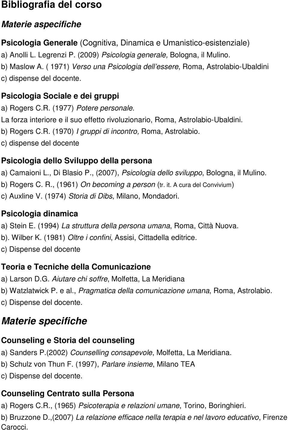 La forza interiore e il suo effetto rivoluzionario, Roma, Astrolabio-Ubaldini. b) Rogers C.R. (1970) I gruppi di incontro, Roma, Astrolabio.