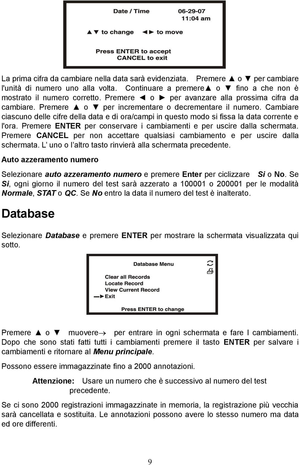 Cambiare ciascuno delle cifre della data e di ora/campi in questo modo si fissa la data corrente e l'ora. Premere ENTER per conservare i cambiamenti e per uscire dalla schermata.