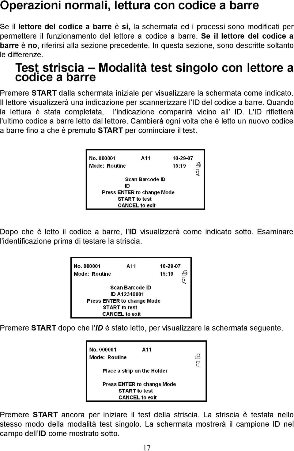 Test striscia Modalità test singolo con lettore a codice a barre Premere START dalla schermata iniziale per visualizzare la schermata come indicato.