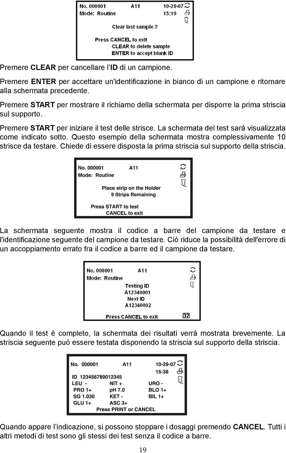 La schermata del test sarà visualizzata come indicato sotto. Questo esempio della schermata mostra complessivamente 10 strisce da testare.