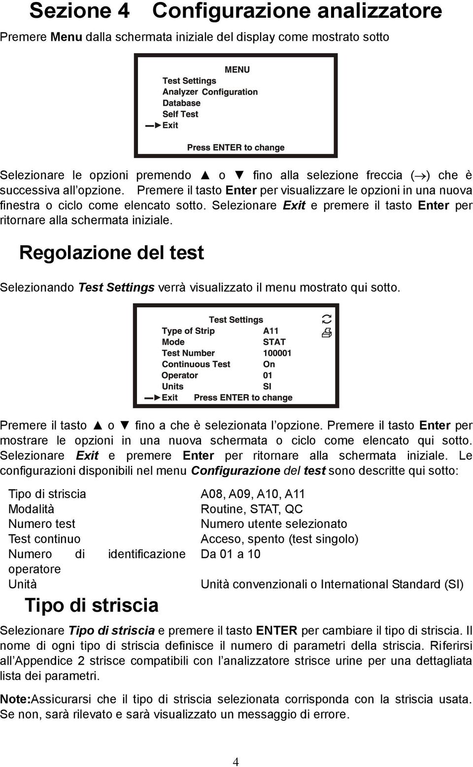 Regolazione del test Selezionando Test Settings verrà visualizzato il menu mostrato qui sotto. Premere il tasto o fino a che è selezionata l opzione.