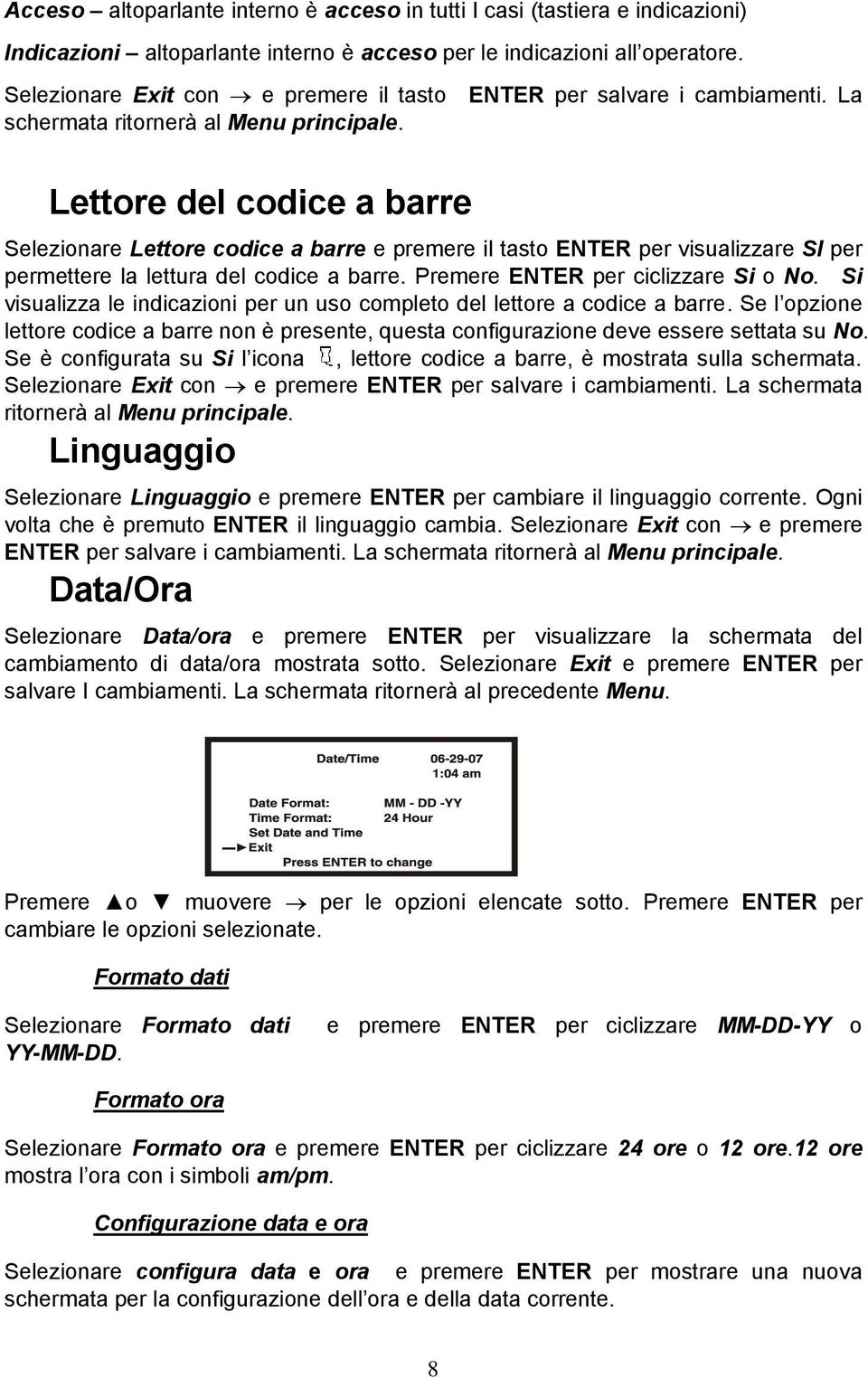 La Lettore del codice a barre Selezionare Lettore codice a barre e premere il tasto ENTER per visualizzare SI per permettere la lettura del codice a barre. Premere ENTER per ciclizzare Si o No.