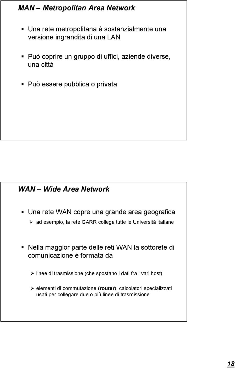 GARR collega tutte le Università italiane Nella maggior parte delle reti WAN la sottorete di comunicazione è formata da linee di trasmissione