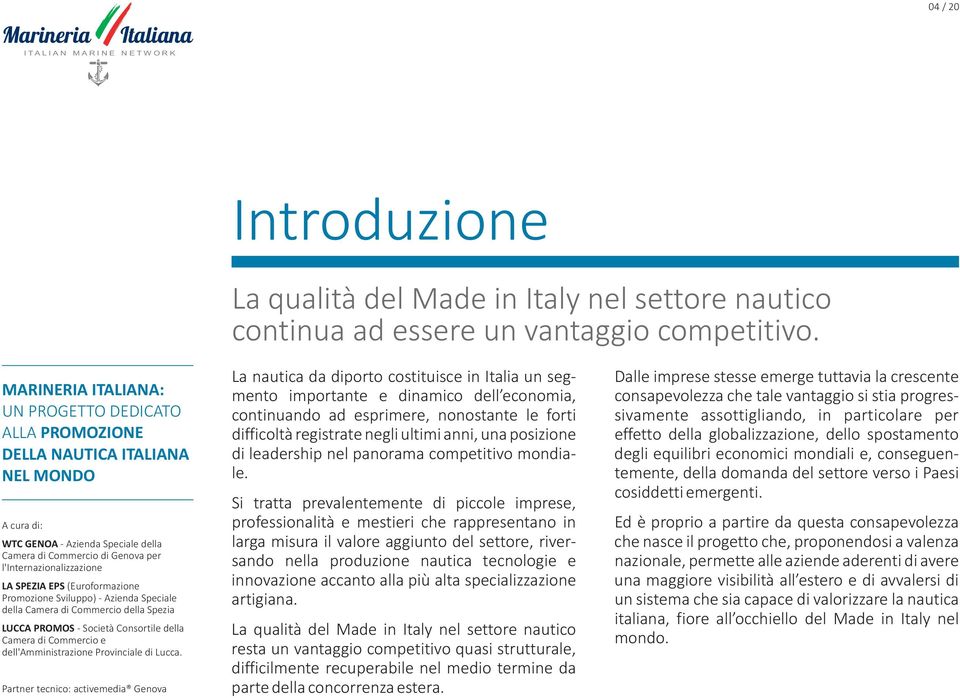 degli equilibri economici mondiali e, conseguen- temente, della domanda del settore verso i Paesi cosiddetti emergenti.