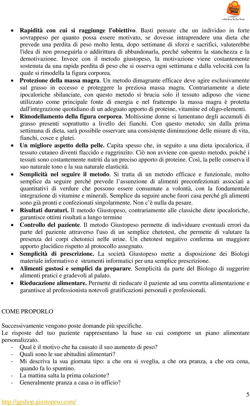 sacrifici, valuterebbe l'idea di non proseguirla o addirittura di abbandonarla, perché subentra la stanchezza e la demotivazione.