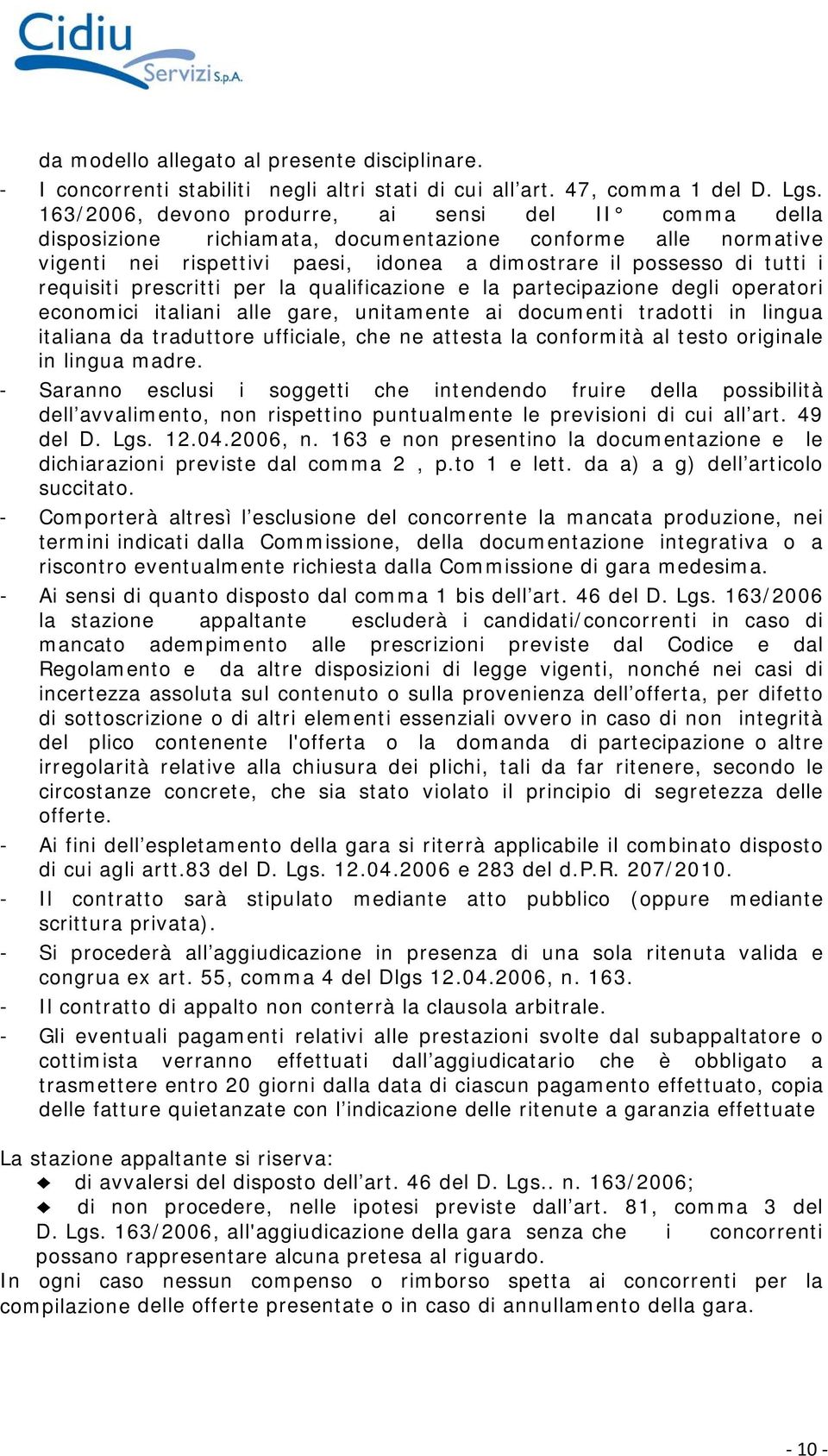 requisiti prescritti per la qualificazione e la partecipazione degli operatori economici italiani alle gare, unitamente ai documenti tradotti in lingua italiana da traduttore ufficiale, che ne