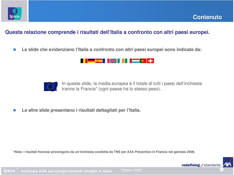 il totale di tutti i paesi dell inchiesta tranne la Francia* (ogni paese ha lo stesso peso).