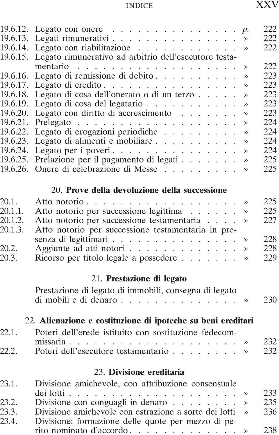 Legato di cosa dell onerato o di un terzo.....» 223 19.6.19. Legato di cosa del legatario...........» 223 19.6.20. Legato con diritto di accrescimento.......» 223 19.6.21. Prelegato...................» 224 19.