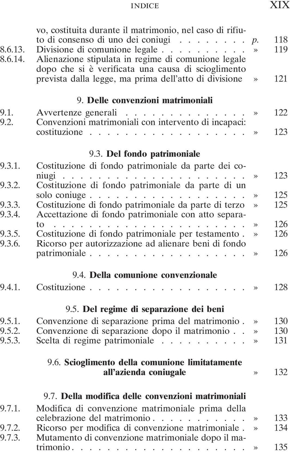 .............» 122 9.2. Convenzioni matrimoniali con intervento di incapaci: costituzione..................» 123 9.3. Del fondo patrimoniale 9.3.1. Costituzione di fondo patrimoniale da parte dei coniugi.