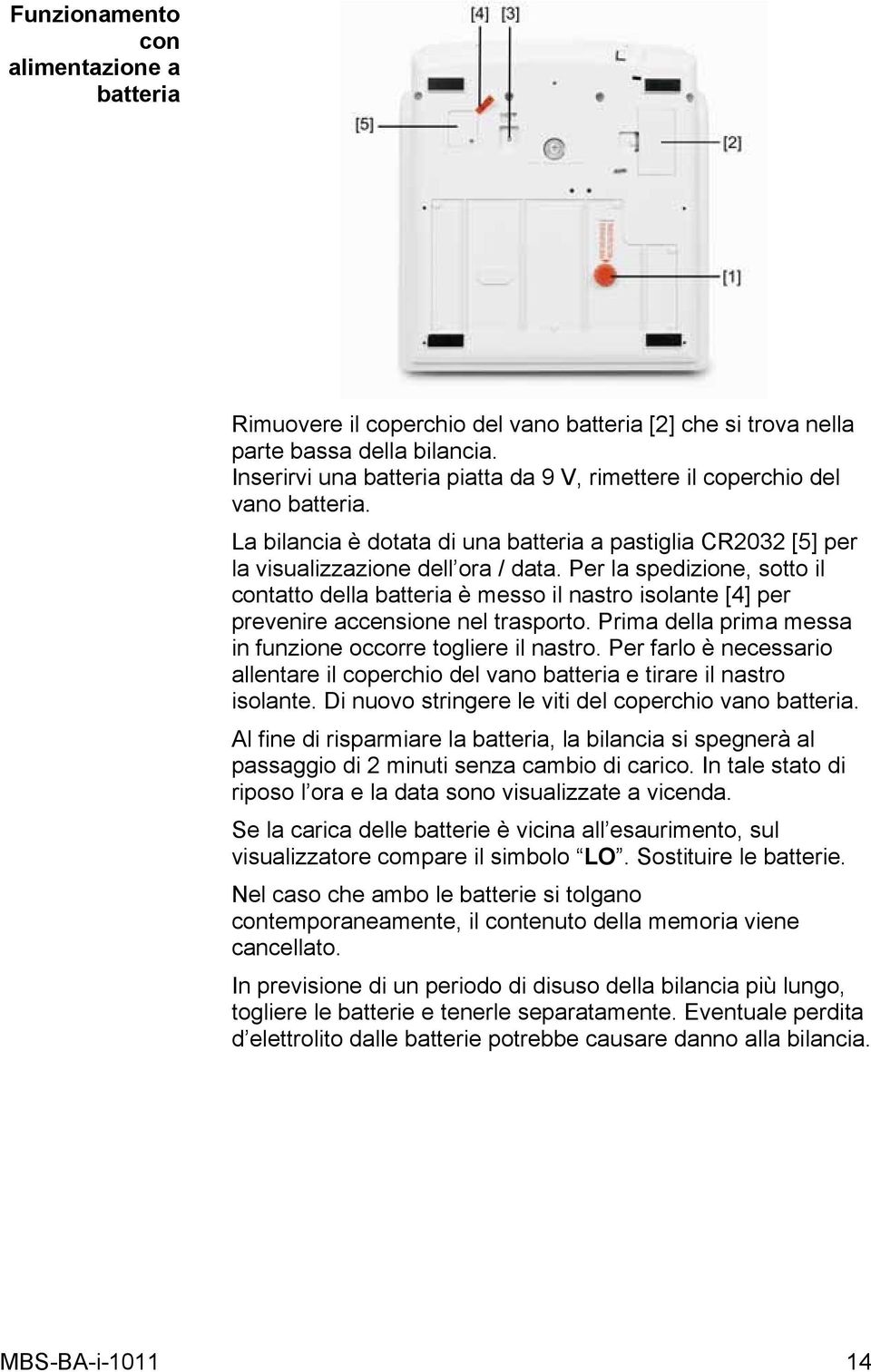 Per la spedizione, sotto il contatto della batteria è messo il nastro isolante [4] per prevenire accensione nel trasporto. Prima della prima messa in funzione occorre togliere il nastro.