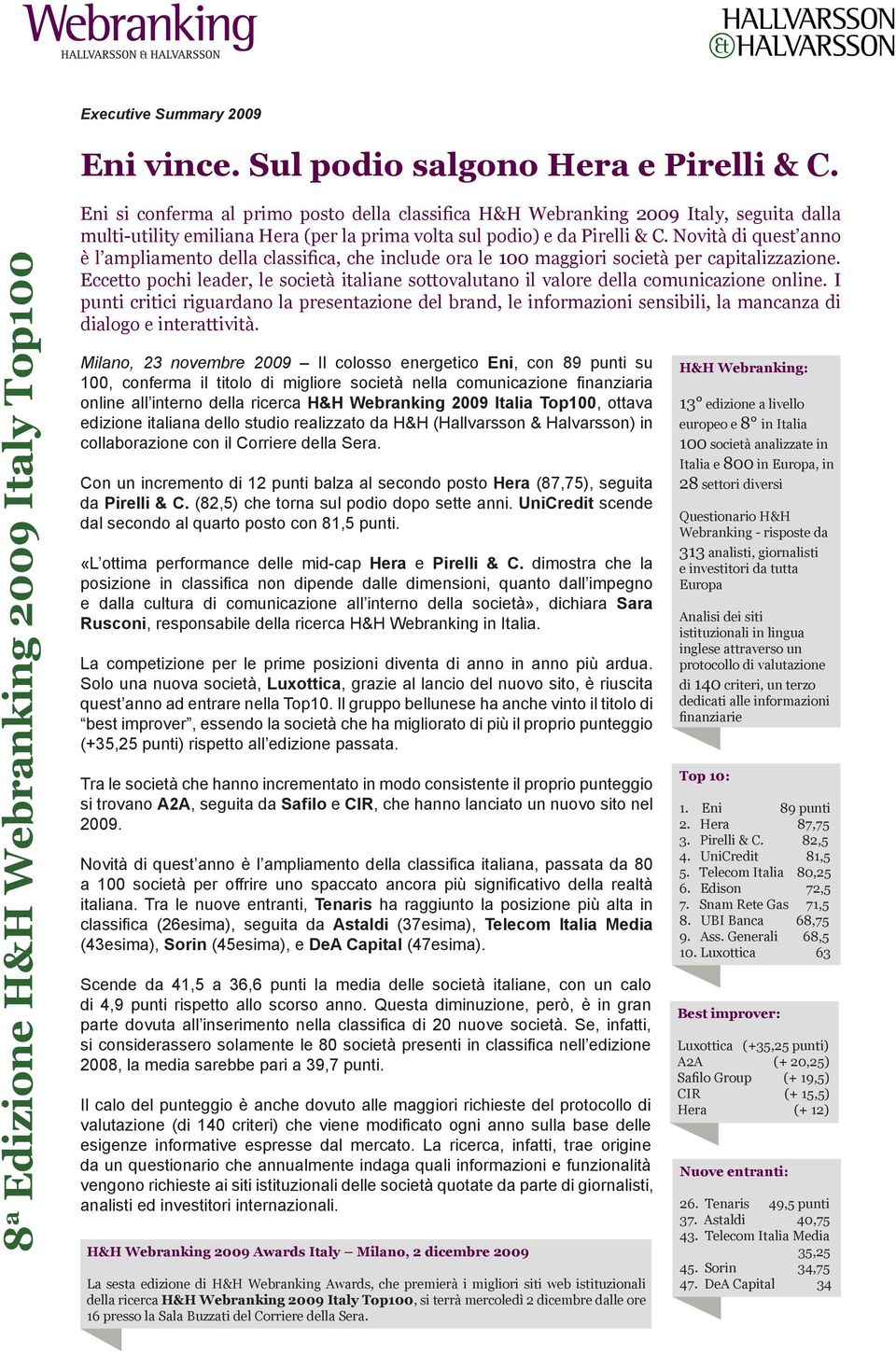 Pirelli & C. Novità di quest anno è l ampliamento della classifica, che include ora le 100 maggiori società per capitalizzazione.