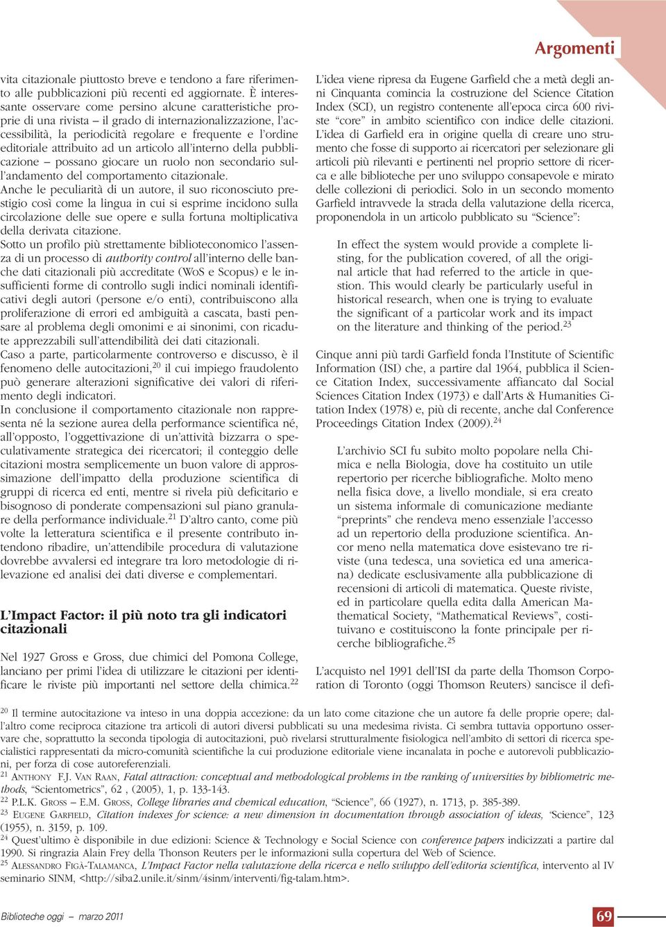 attribuito ad un articolo all interno della pubblicazione possano giocare un ruolo non secondario sull andamento del comportamento citazionale.