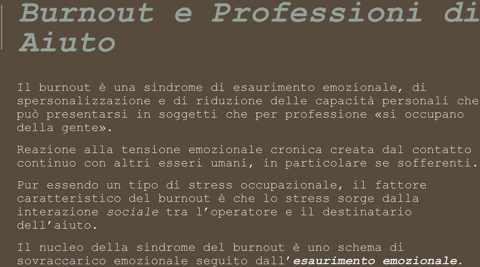 Reazione alla tensione emozionale cronica creata dal contatto continuo con altri esseri umani, in particolare se sofferenti.