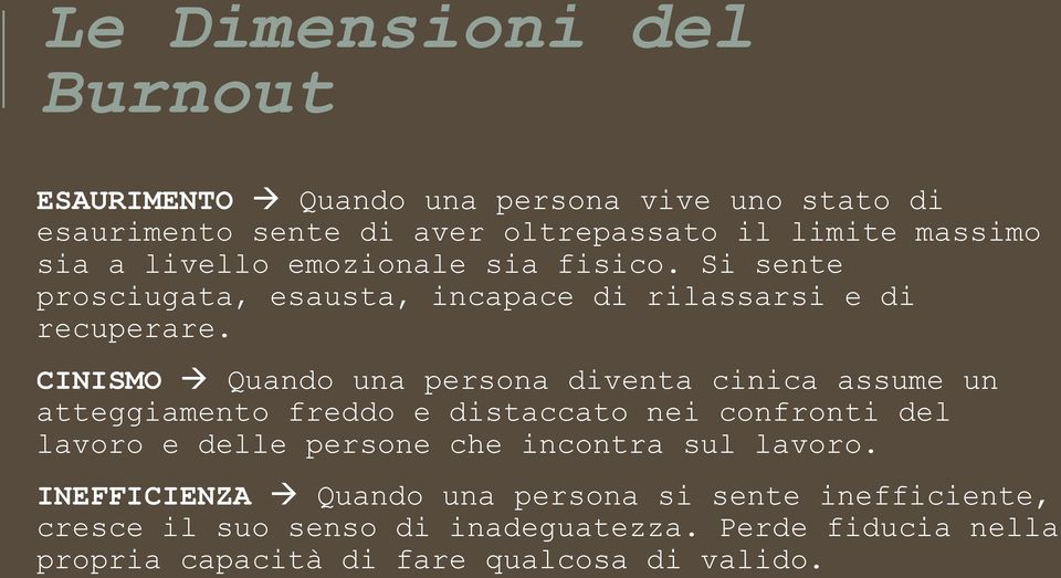 CINISMO Quando una persona diventa cinica assume un atteggiamento freddo e distaccato nei confronti del lavoro e delle persone che