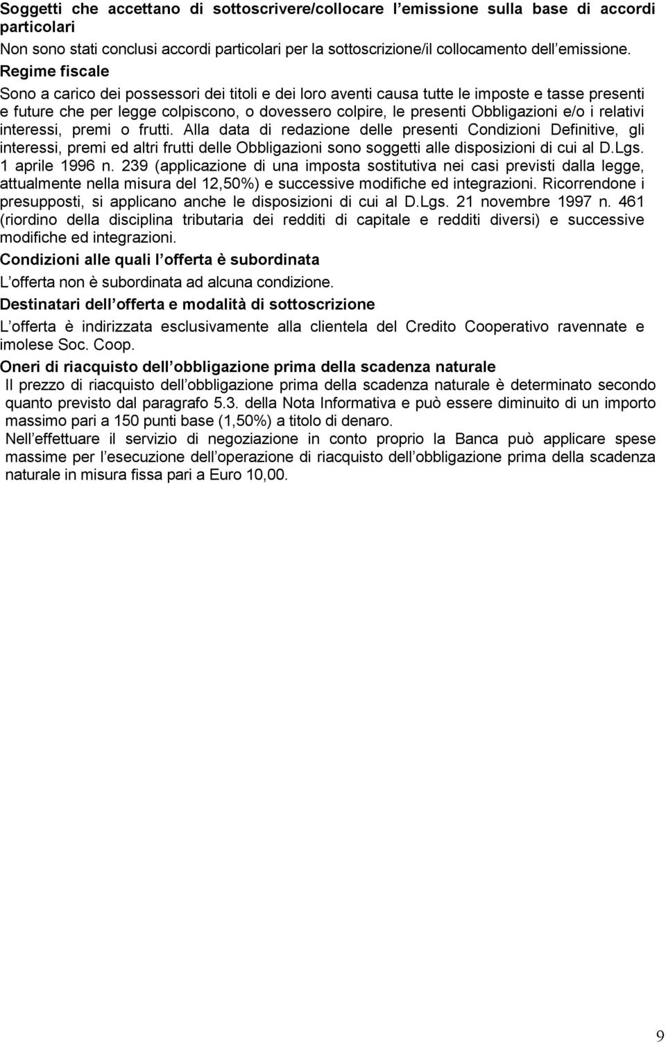 relativi interessi, premi o frutti. Alla data di redazione delle presenti Condizioni Definitive, gli interessi, premi ed altri frutti delle Obbligazioni sono soggetti alle disposizioni di cui al D.