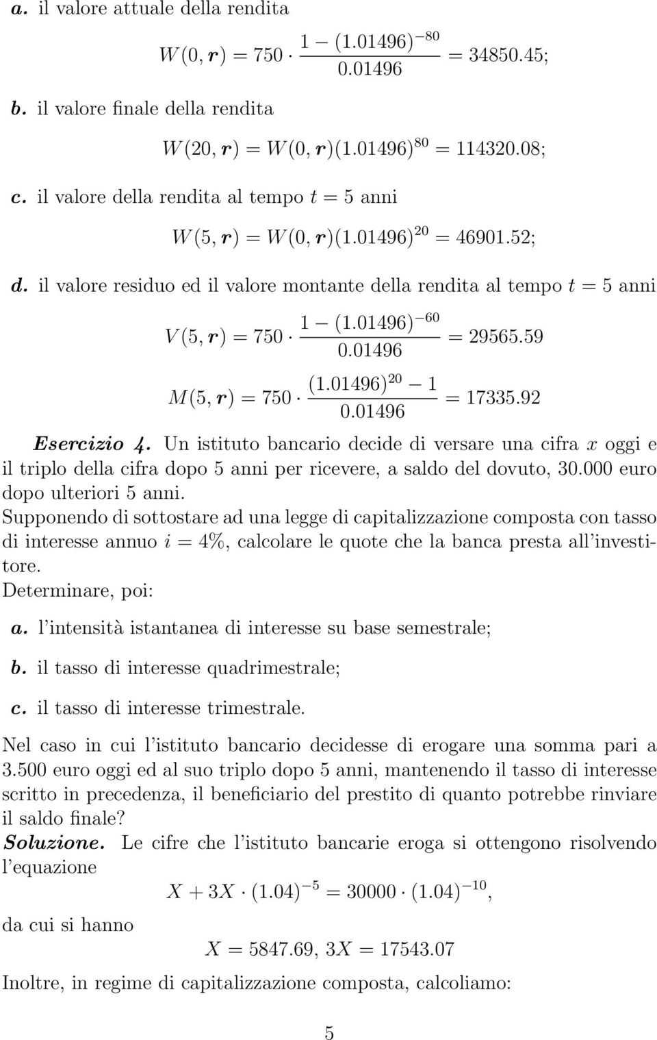 01496 M(5, r) = 750 (1.01496)20 1 0.01496 = 29565.59 = 17335.92 Esercizio 4.