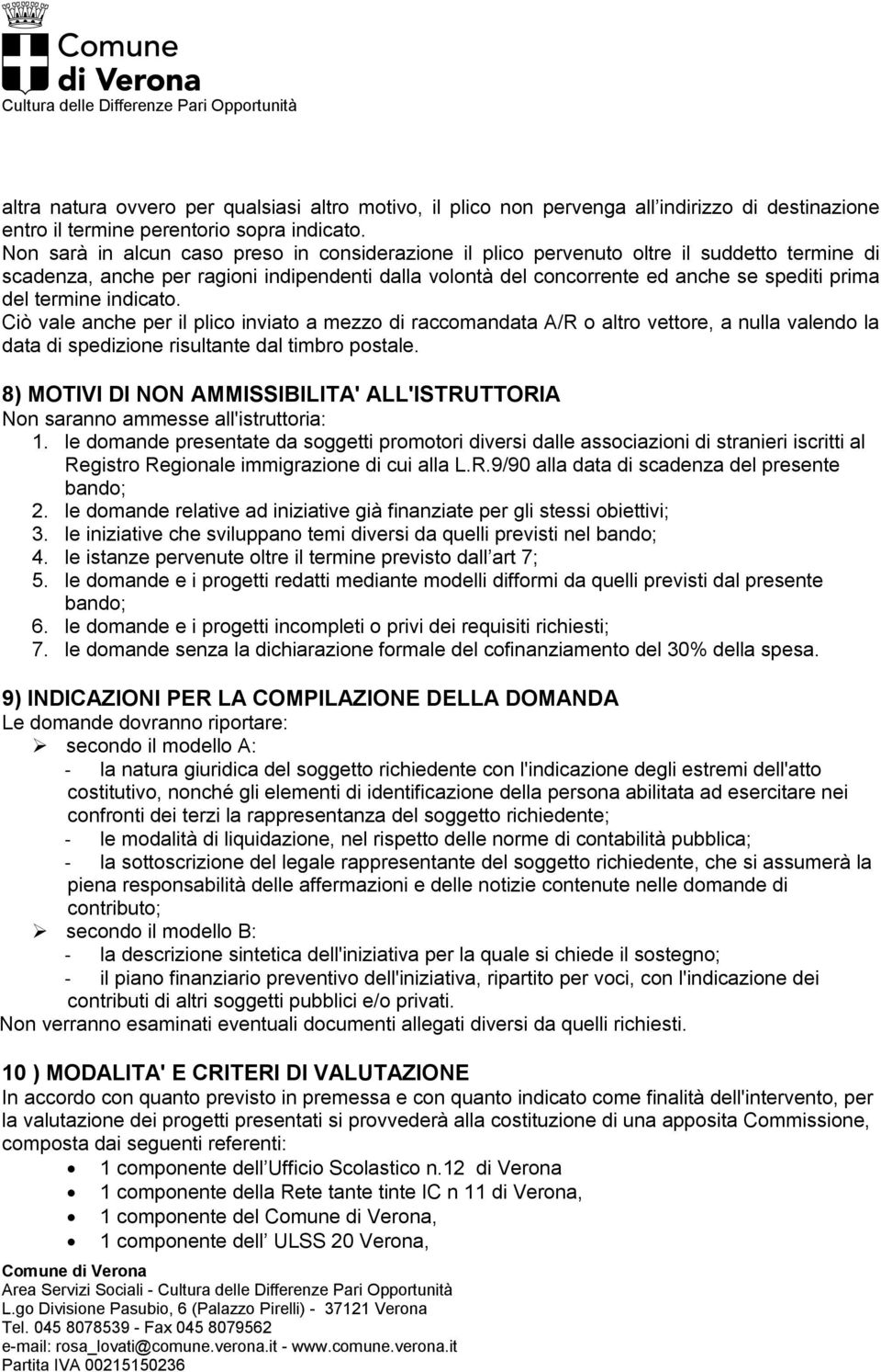 termine indicato. Ciò vale anche per il plico inviato a mezzo di raccomandata A/R o altro vettore, a nulla valendo la data di spedizione risultante dal timbro postale.