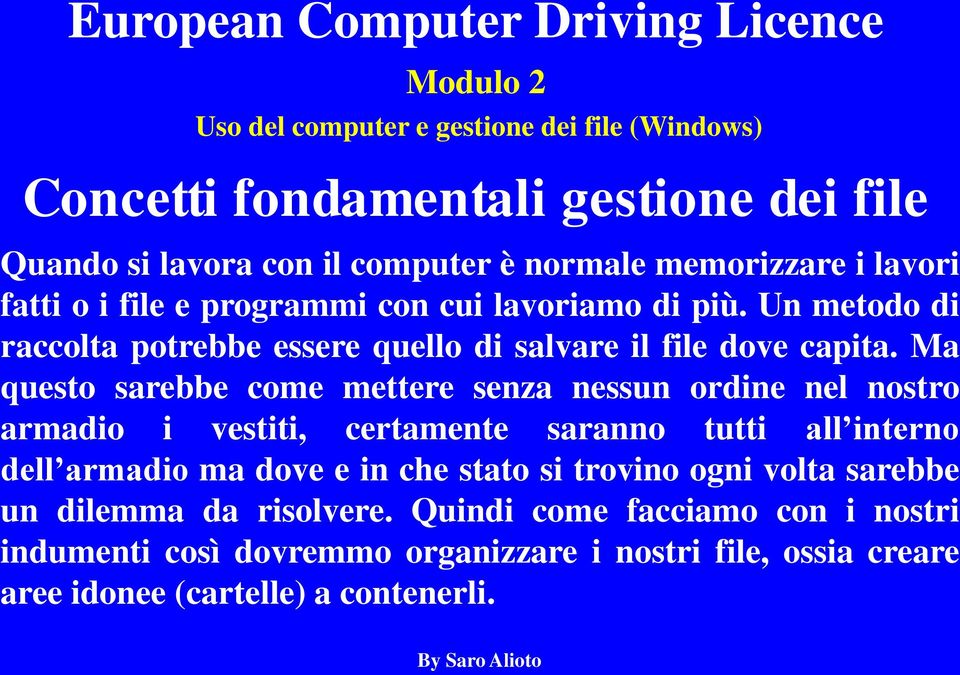 Ma questo sarebbe come mettere senza nessun ordine nel nostro armadio i vestiti, certamente saranno tutti all interno dell armadio ma dove e in