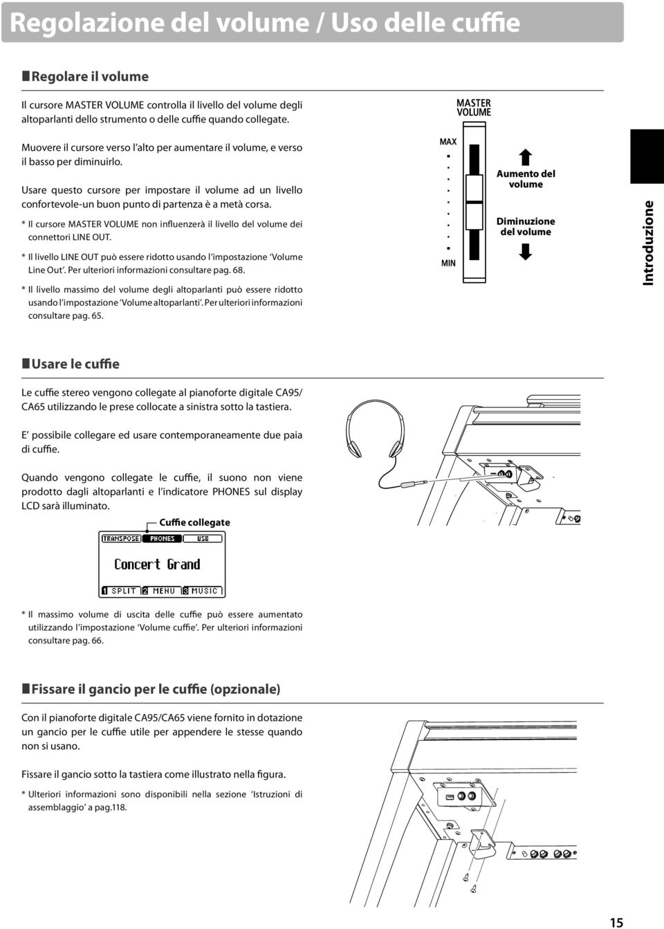 Usare questo cursore per impostare il volume ad un livello confortevole-un buon punto di partenza è a metà corsa.