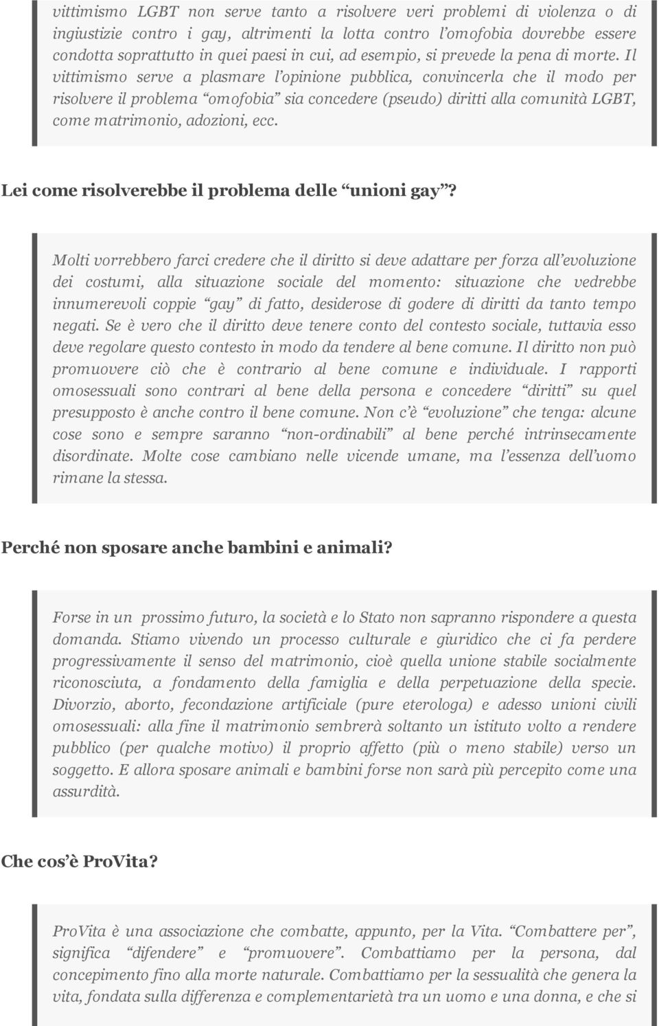 Il vittimismo serve a plasmare l opinione pubblica, convincerla che il modo per risolvere il problema omofobia sia concedere (pseudo) diritti alla comunità LGBT, come matrimonio, adozioni, ecc.