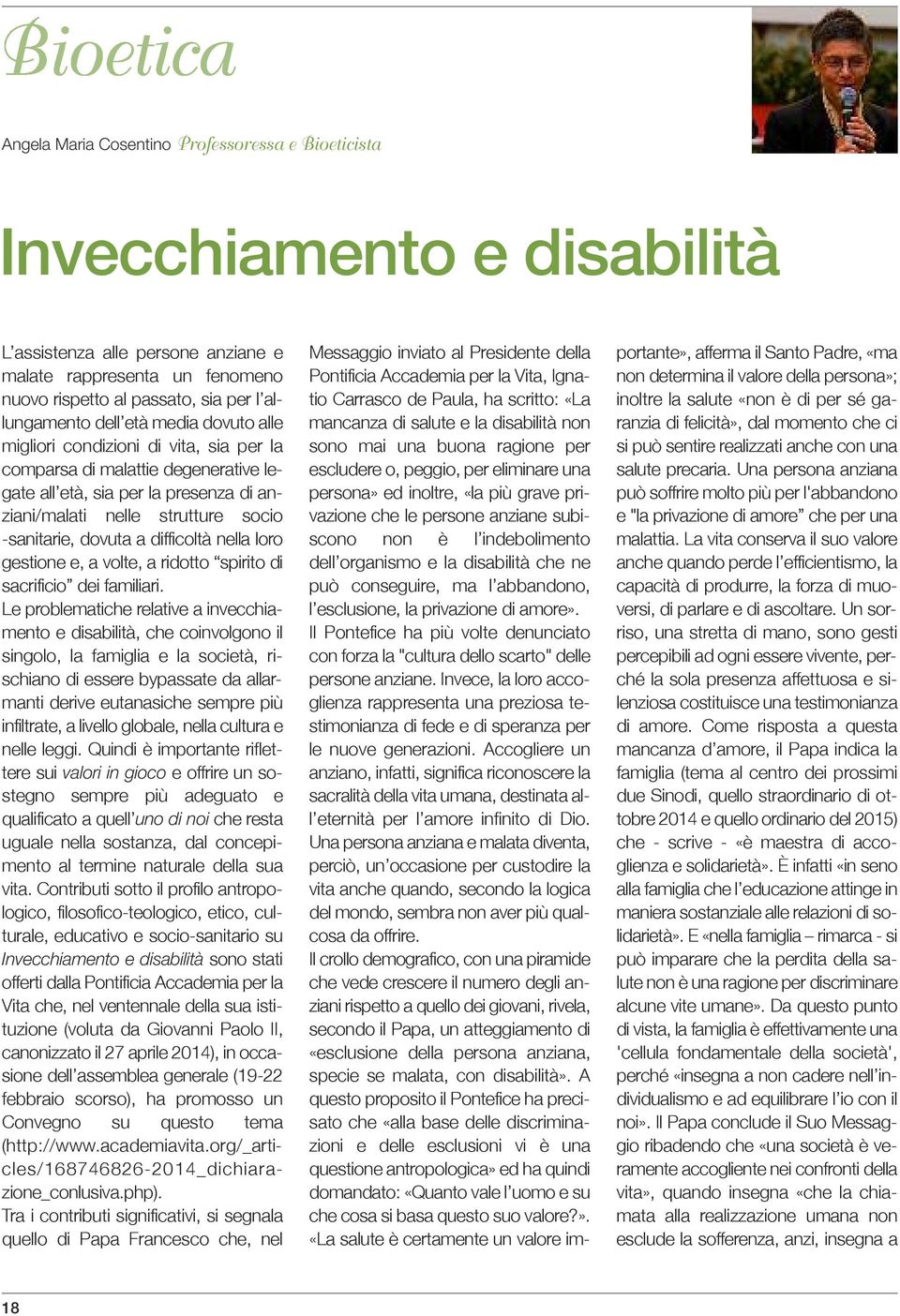 difficoltà nella loro gestione e, a volte, a ridotto spirito di sacrificio dei familiari.