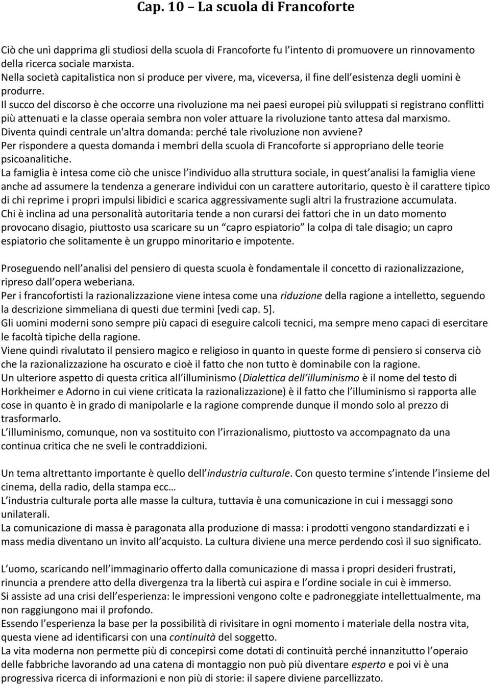 Il succo del discorso è che occorre una rivoluzione ma nei paesi europei più sviluppati si registrano conflitti più attenuati e la classe operaia sembra non voler attuare la rivoluzione tanto attesa