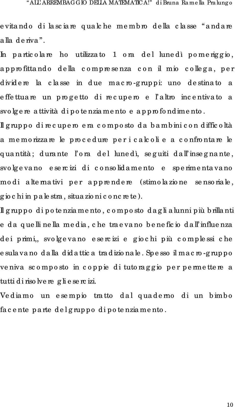 recupero e l altro incentivato a svolgere attività di potenziamento e approfondimento.