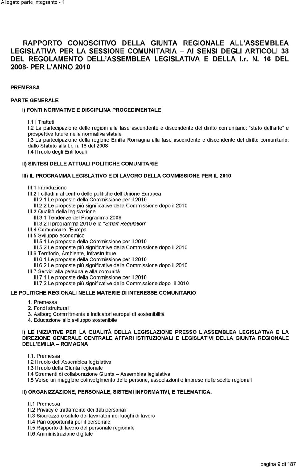 2 La partecipazione delle regioni alla fase ascendente e discendente del diritto comunitario: stato dell arte e prospettive future nella normativa statale I.