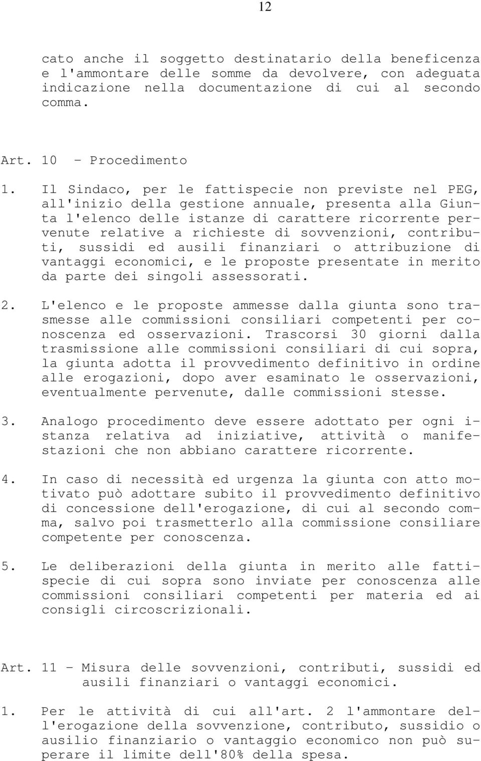 sovvenzioni, contributi, sussidi ed ausili finanziari o attribuzione di vantaggi economici, e le proposte presentate in merito da parte dei singoli assessorati. 2.