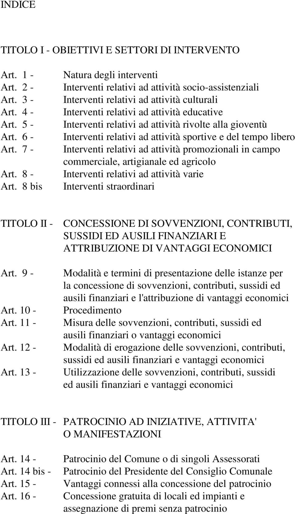 rivolte alla gioventù Interventi relativi ad attività sportive e del tempo libero Interventi relativi ad attività promozionali in campo commerciale, artigianale ed agricolo Interventi relativi ad