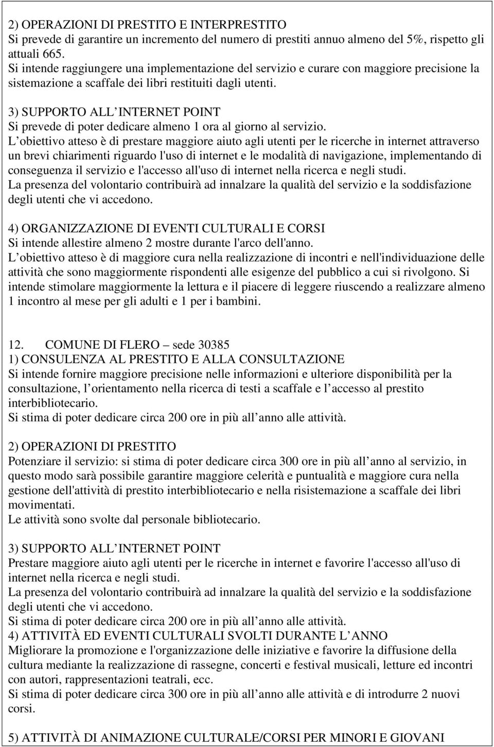 3) SUPPORTO ALL INTERNET POINT Si prevede di poter dedicare almeno 1 ora al giorno al servizio.