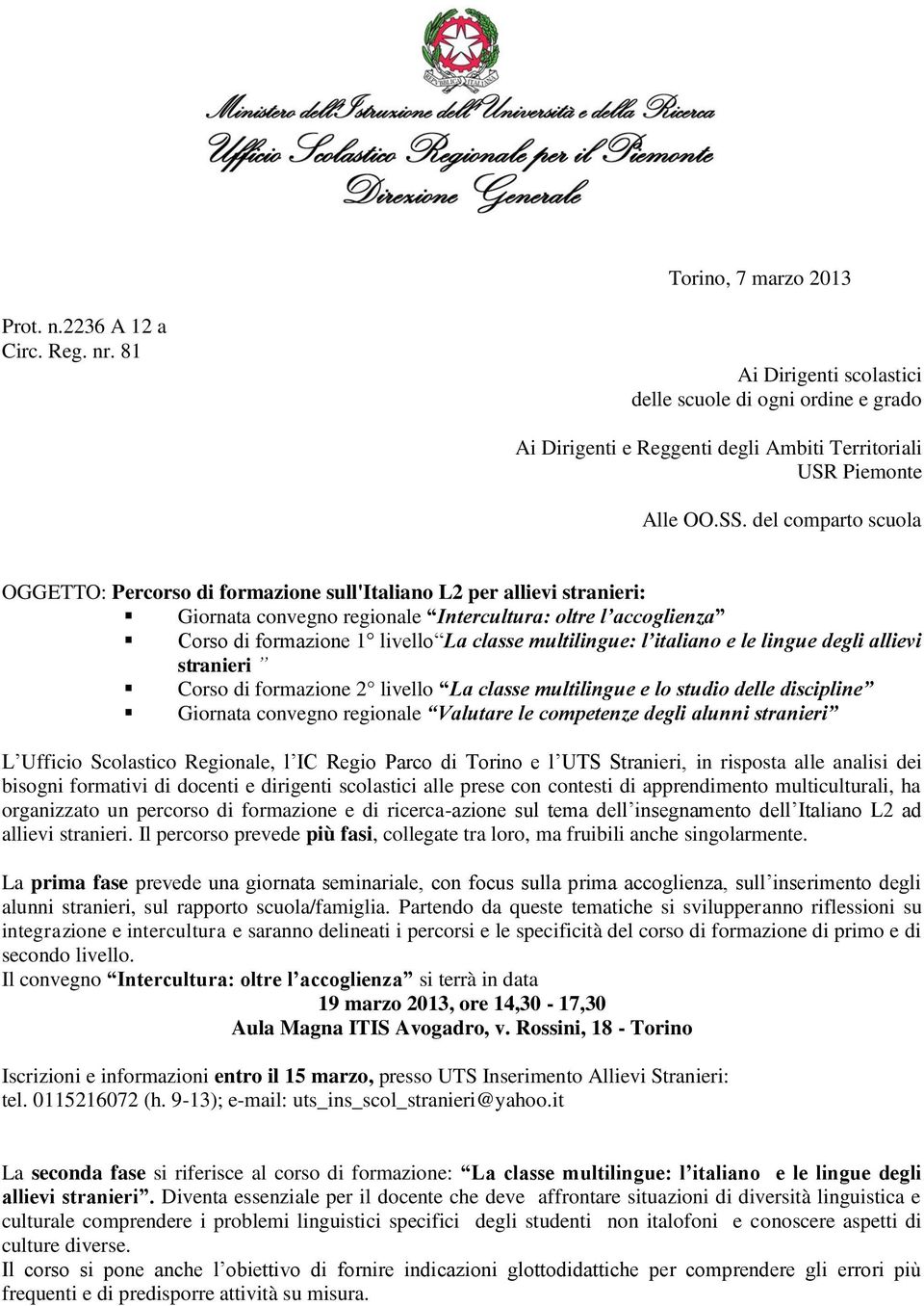 multilingue: l italiano e le lingue degli allievi stranieri Corso di formazione 2 livello La classe multilingue e lo studio delle discipline Giornata convegno regionale Valutare le competenze degli