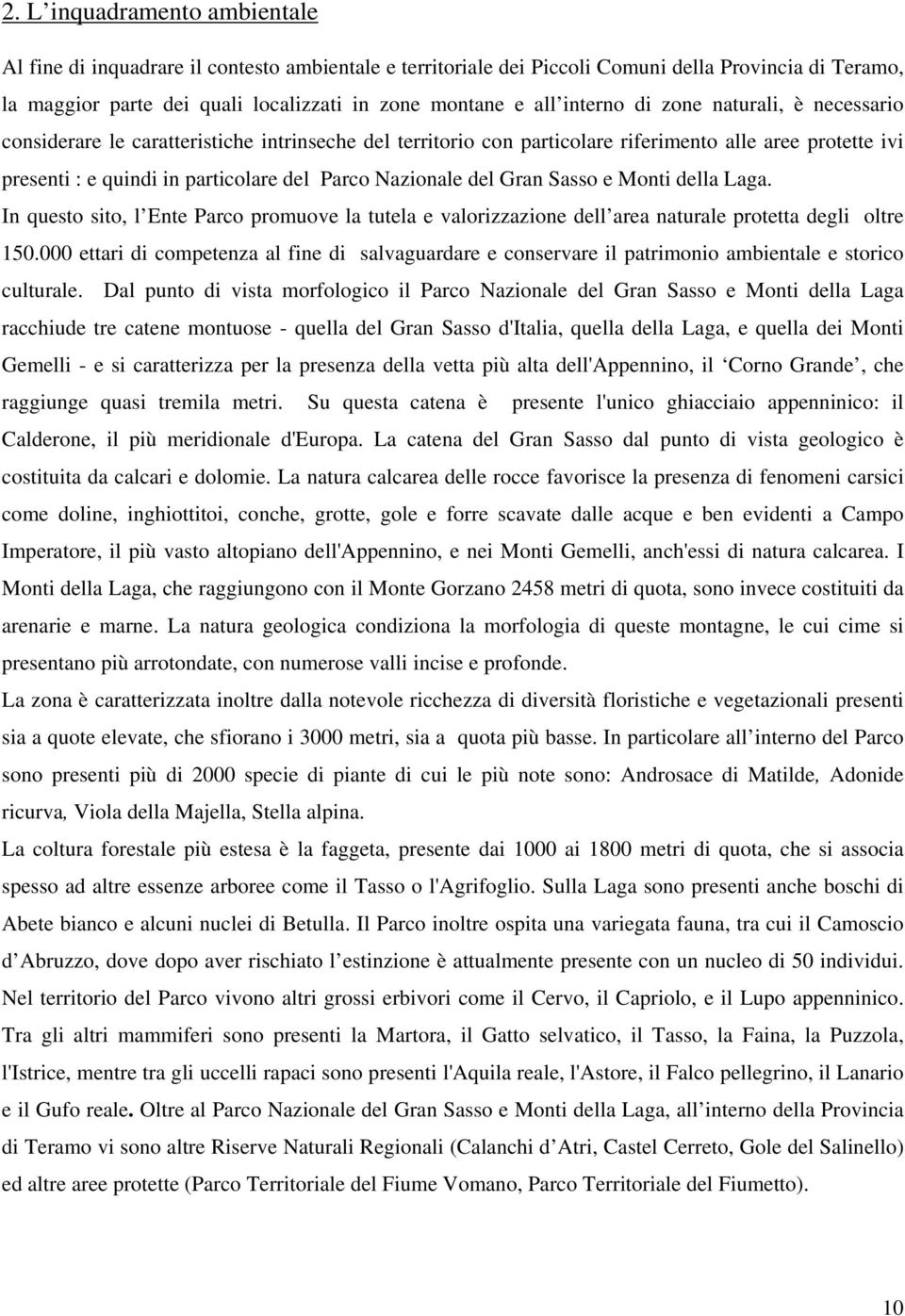 Nazionale del Gran Sasso e Monti della Laga. In questo sito, l Ente Parco promuove la tutela e valorizzazione dell area naturale protetta degli oltre 10.