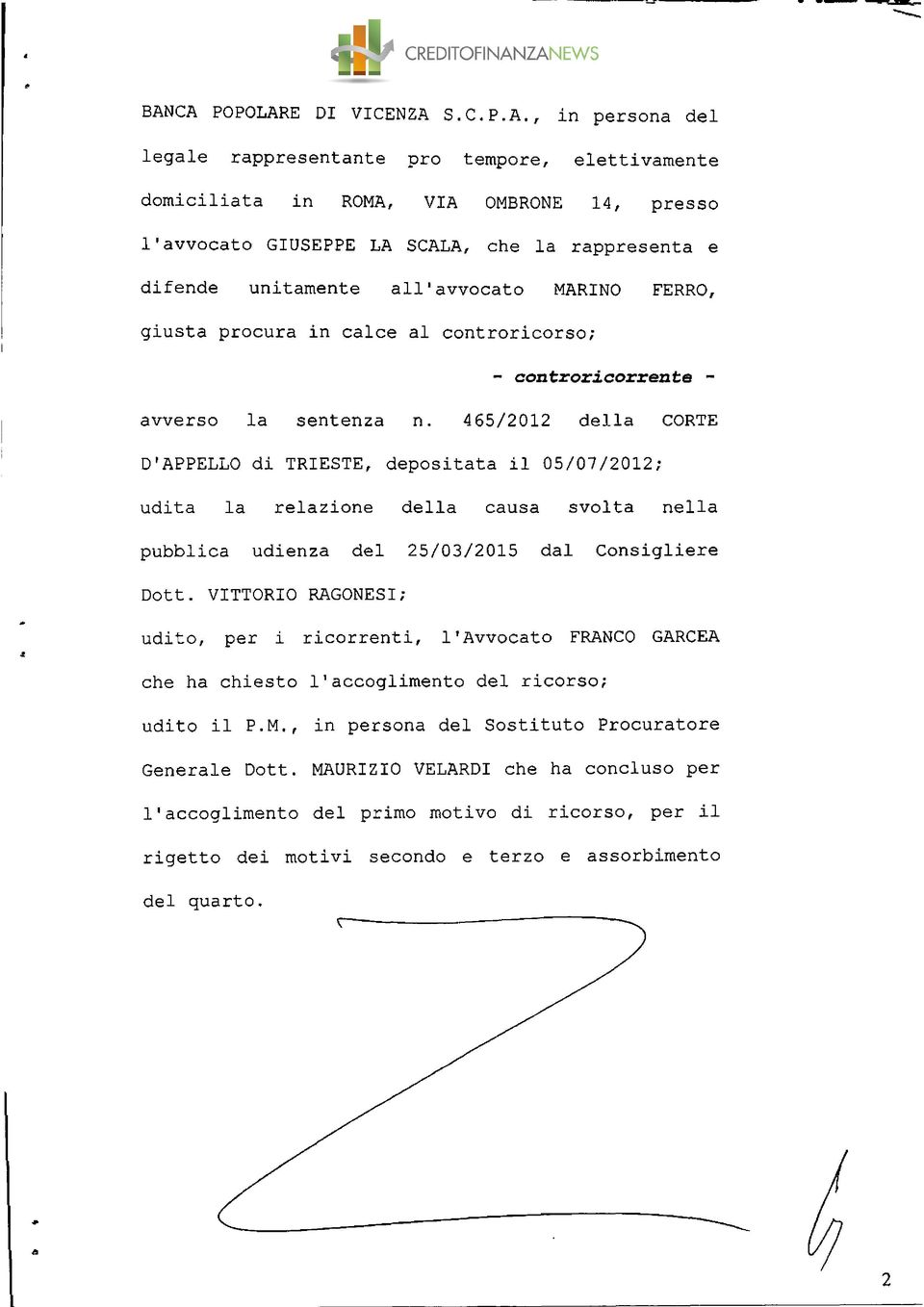 unitamente all'avvocato MARINO FERRO, giusta procura in calce al controricorso; - controricorrente - avverso la sentenza n.