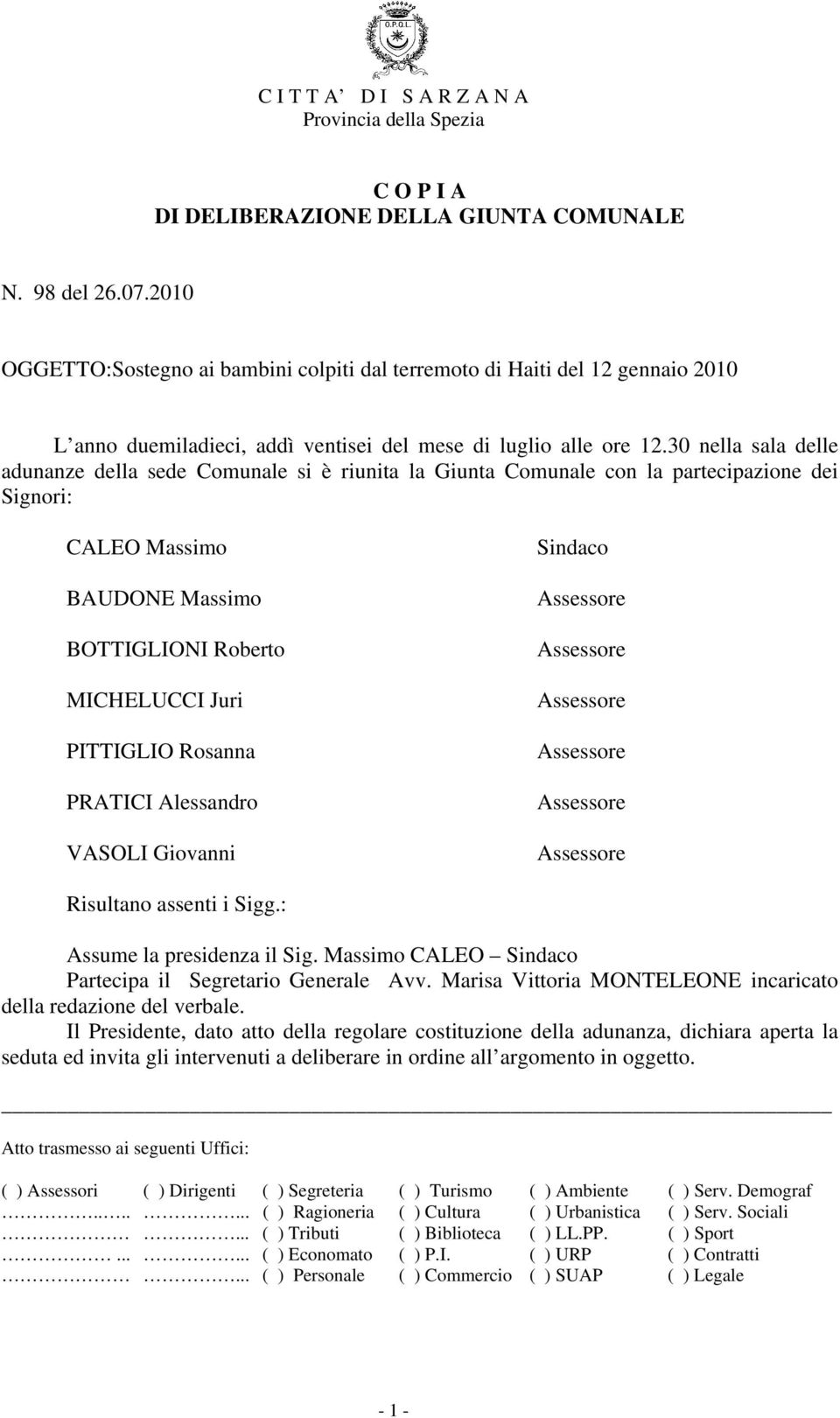 PRATICI Alessandro VASOLI Giovanni Sindaco Risultano assenti i Sigg.: Assume la presidenza il Sig. Massimo CALEO Sindaco Partecipa il Segretario Generale Avv.