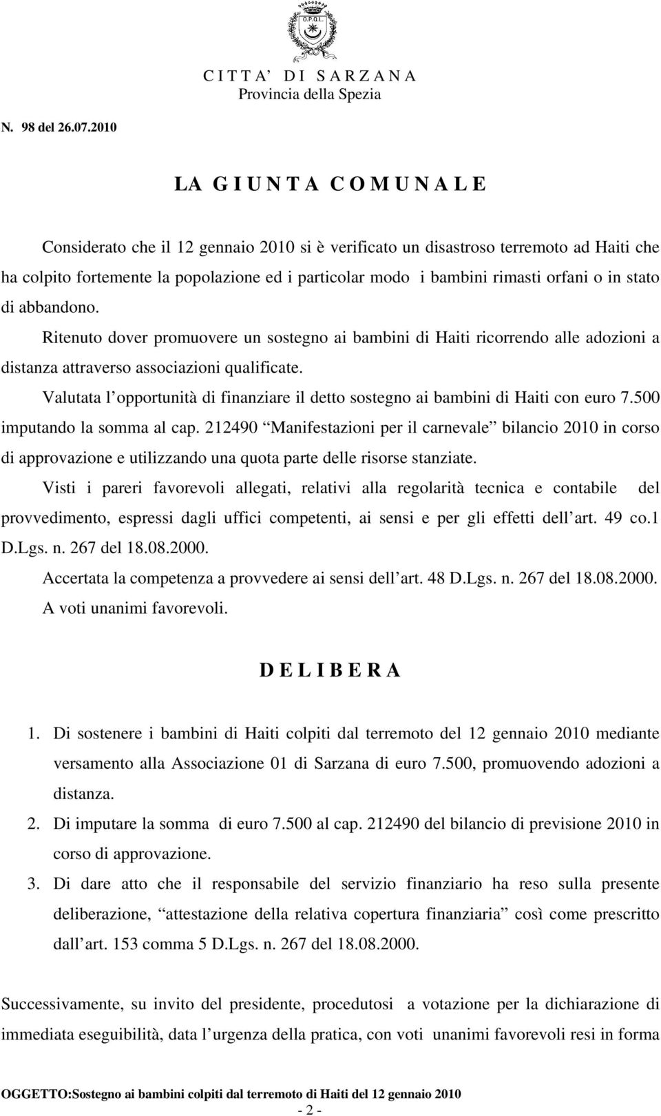 Valutata l opportunità di finanziare il detto sostegno ai bambini di Haiti con euro 7.500 imputando la somma al cap.