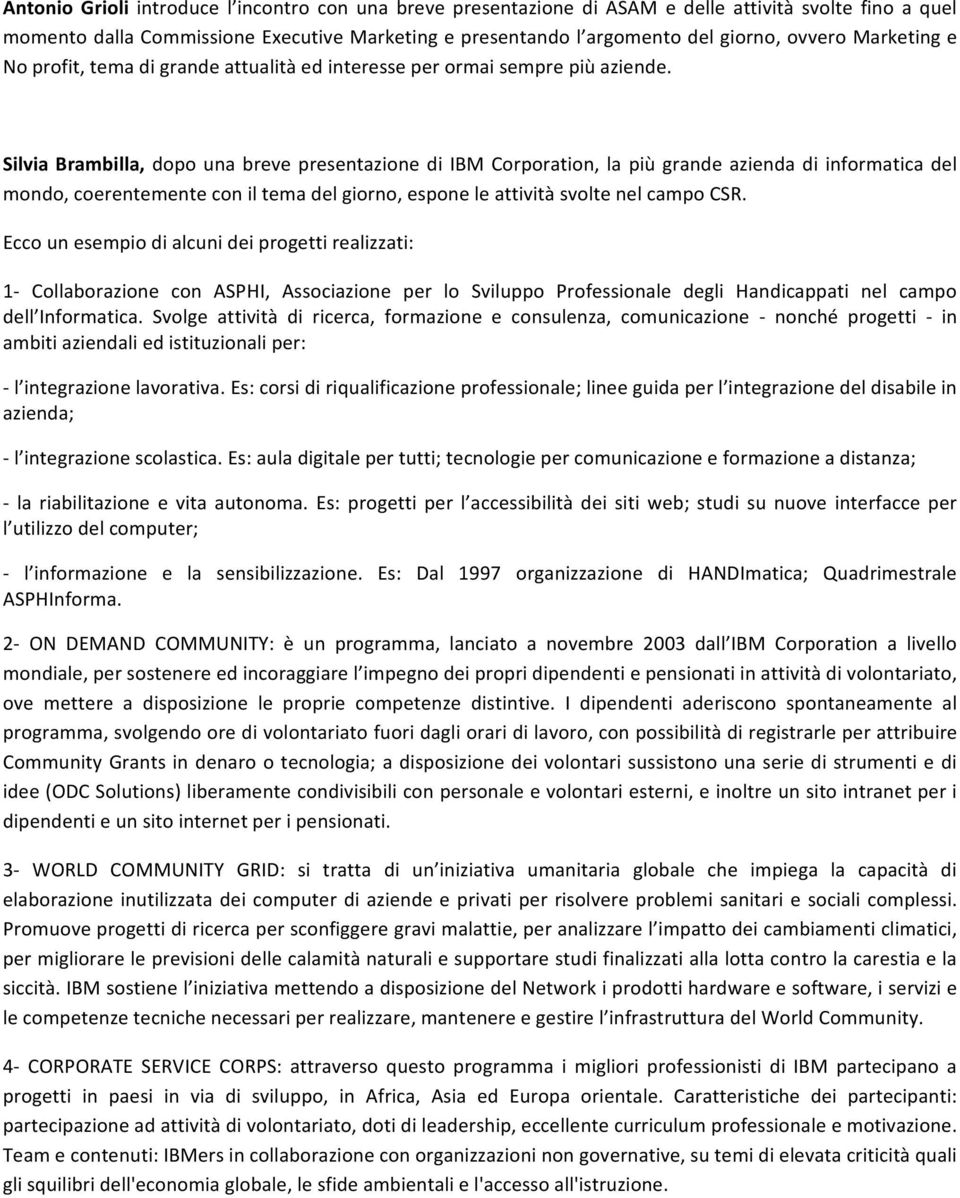 Silvia Brambilla, dopo una breve presentazione di Corporation, la più grande azienda di informatica del mondo, coerentemente con il tema del giorno, espone le attività svolte nel campo CSR.