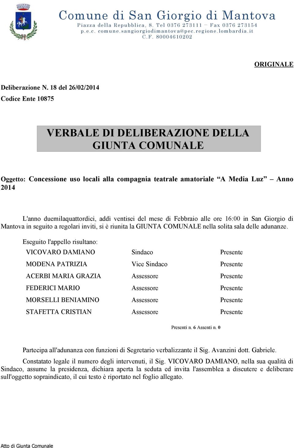 addì ventisei del mese di Febbraio alle ore 16:00 in San Giorgio di Mantova in seguito a regolari inviti, si è riunita la GIUNTA COMUNALE nella solita sala delle adunanze.