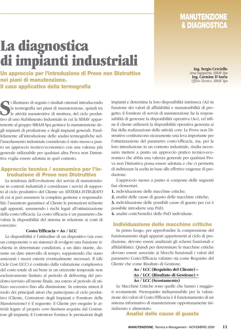 Carmine D Auria Ufficio Tecnico, SIMAV Spa Si illustrano di seguito i risultati ottenuti introducendo la termografia nei piani di manutenzione, quindi tra le attività manutentive di struttura, del