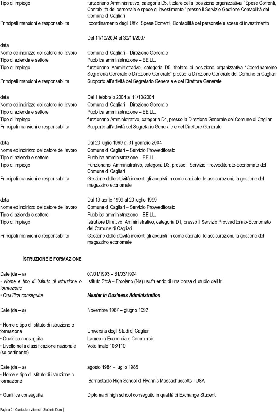 Direzione Generale funzionario Amministrativo, categoria D5, titolare di posizione organizzativa Coordinamento Segreteria Generale e Direzione Generale presso la Direzione Generale del Comune di