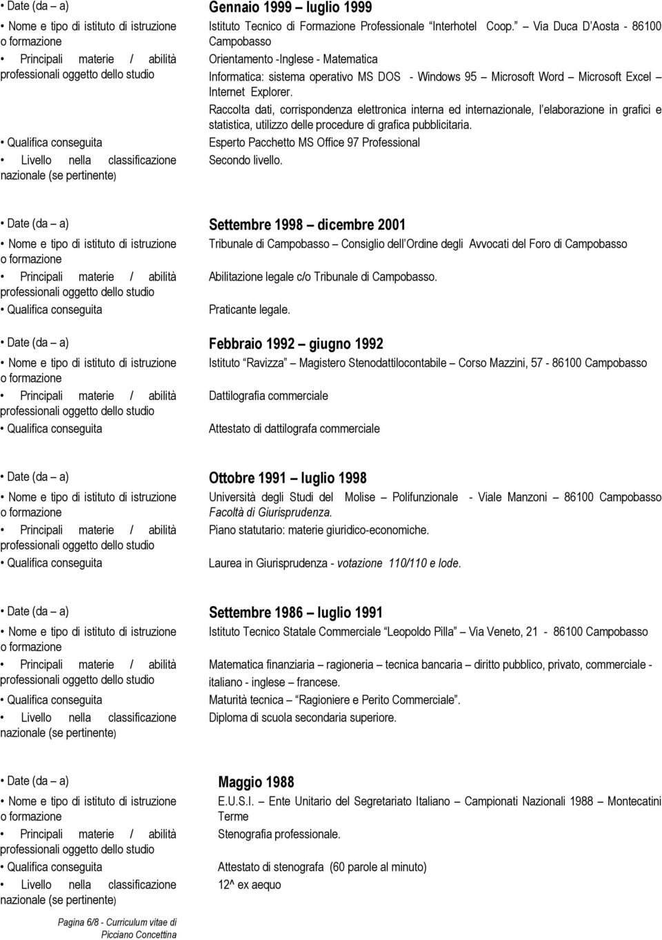 Raccolta dati, corrispondenza elettronica interna ed internazionale, l elaborazione in grafici e statistica, utilizzo delle procedure di grafica pubblicitaria.