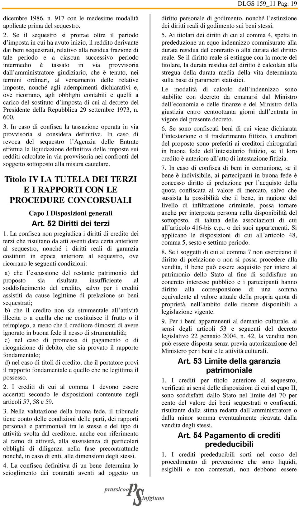 intermedio è tassato in via provvisoria dall amministratore giudiziario, che è tenuto, nei termini ordinari, al versamento delle relative imposte, nonché agli adempimenti dichiarativi e, ove