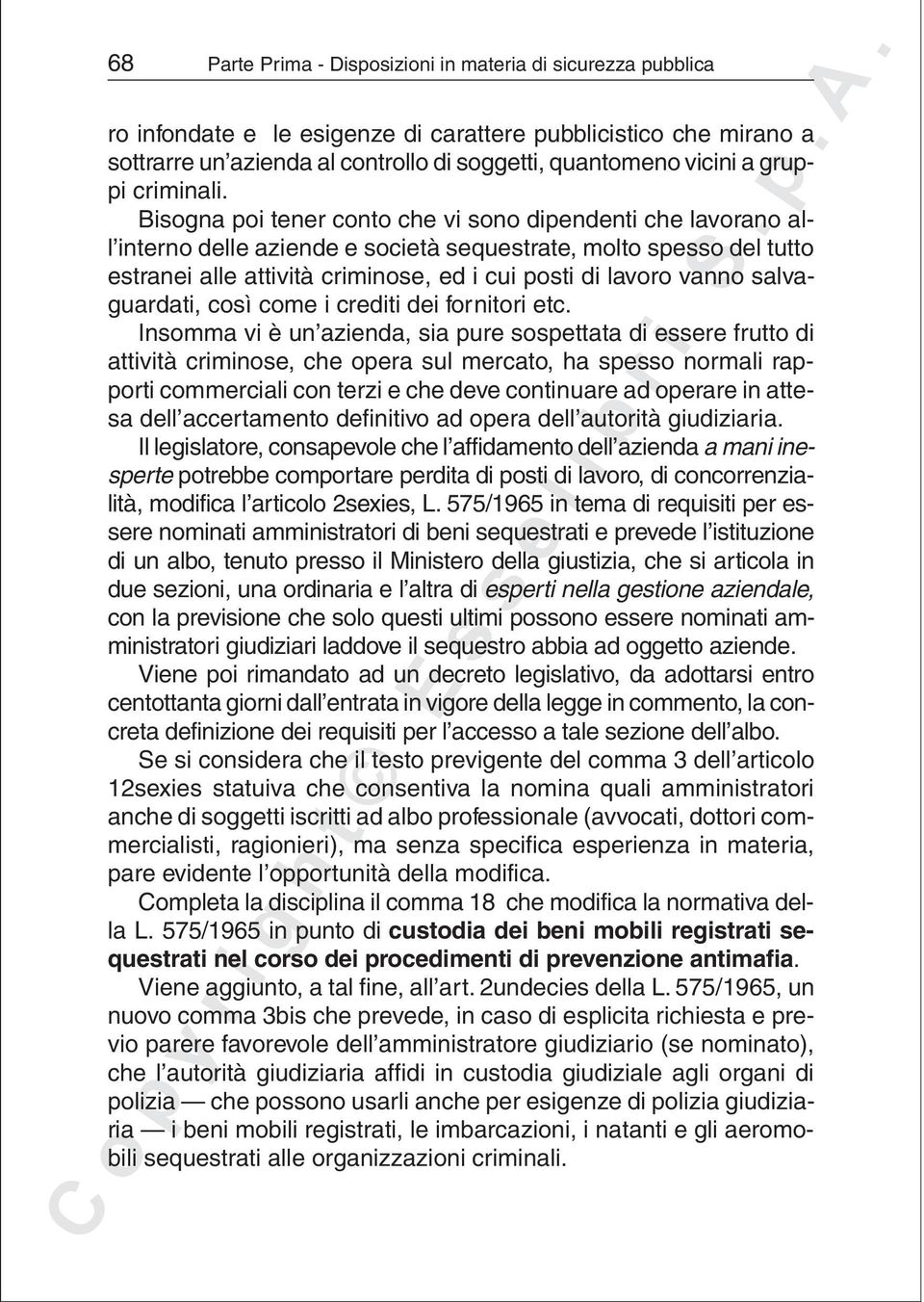 Bisogna poi tener conto che vi sono dipendenti che lavorano all interno delle aziende e società sequestrate, molto spesso del tutto estranei alle attività criminose, ed i cui posti di lavoro vanno