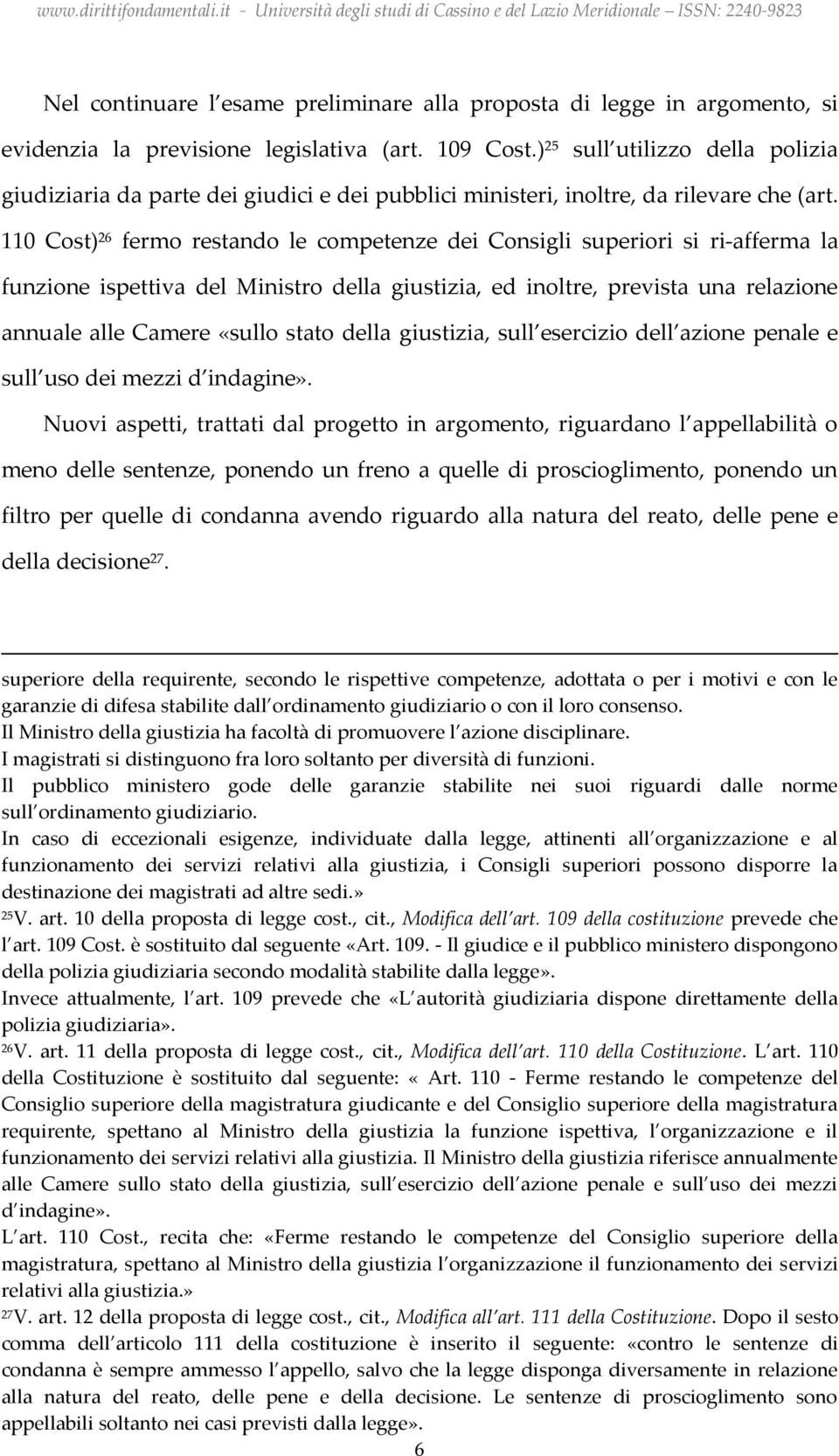 110 Cost) 26 fermo restando le competenze dei Consigli superiori si ri-afferma la funzione ispettiva del Ministro della giustizia, ed inoltre, prevista una relazione annuale alle Camere «sullo stato