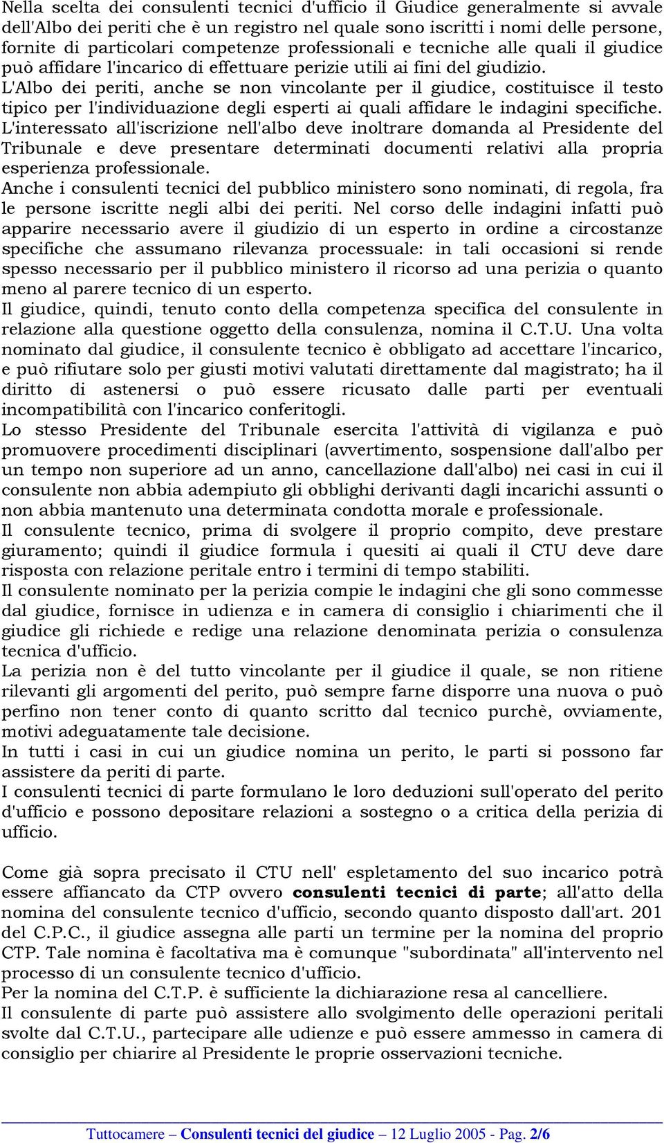 L'Albo dei periti, anche se non vincolante per il giudice, costituisce il testo tipico per l'individuazione degli esperti ai quali affidare le indagini specifiche.