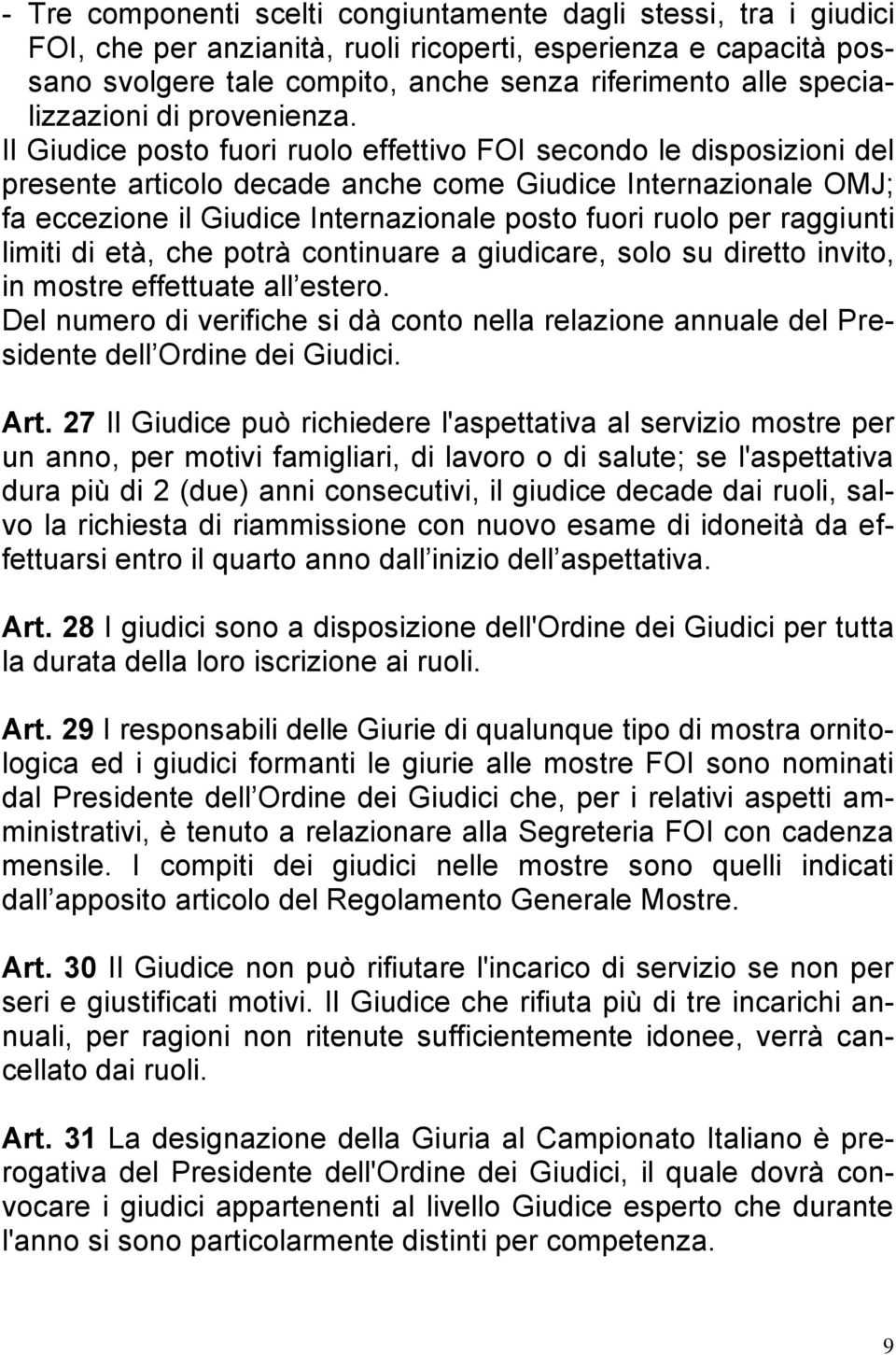 Il Giudice posto fuori ruolo effettivo FOI secondo le disposizioni del presente articolo decade anche come Giudice Internazionale OMJ; fa eccezione il Giudice Internazionale posto fuori ruolo per