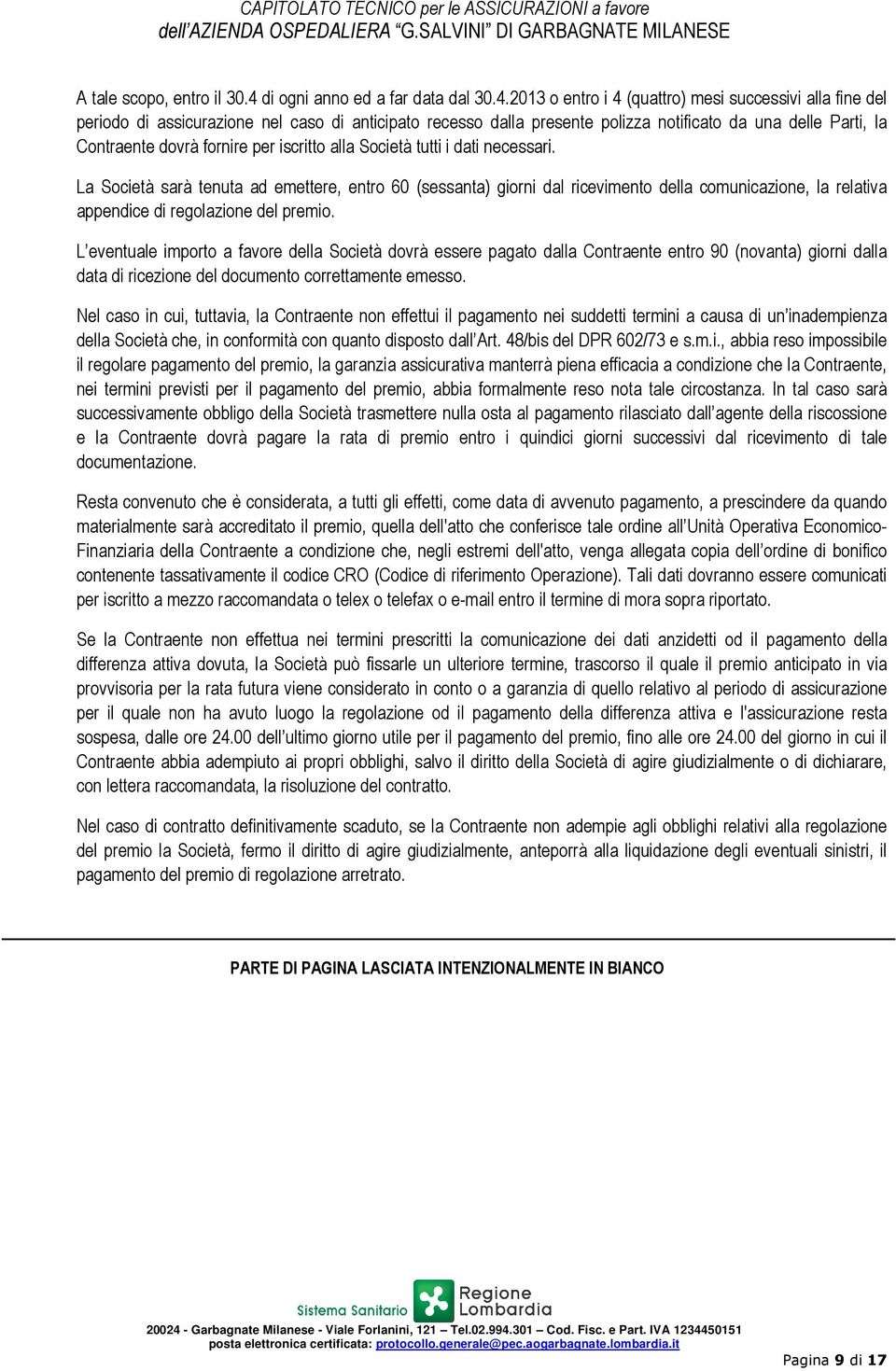 2013 o entro i 4 (quattro) mesi successivi alla fine del periodo di assicurazione nel caso di anticipato recesso dalla presente polizza notificato da una delle Parti, la Contraente dovrà fornire per